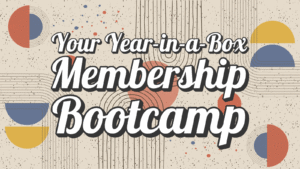 Your Year-in-a-Box Membership Bootcamp